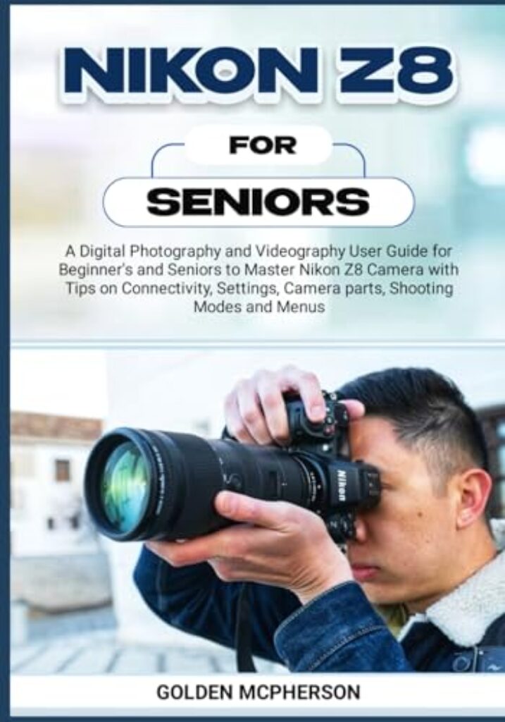 41n5480UqL NIKON Z8 FOR SENIORS: A Digital Photography and Videography User Guide for Beginners and Seniors to Master Nikon Z8 Camera with Tips on Connectivity, Settings, Camera Parts, Shooting Modes and Menus Edu Expertise Hub Digital Audio Video & Photography