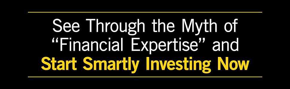 See through the Myth of "Financial Expertise" and start smartly investing now