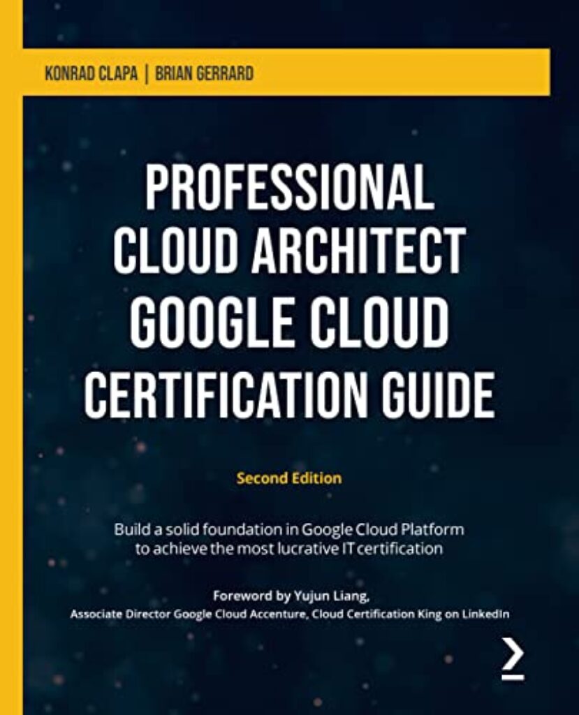 1712684196 41GfiUwP8cL Professional Cloud Architect Google Cloud Certification Guide - Second Edition: Build a solid foundation in Google Cloud Platform to achieve the most lucrative IT certification Edu Expertise Hub IT Certification