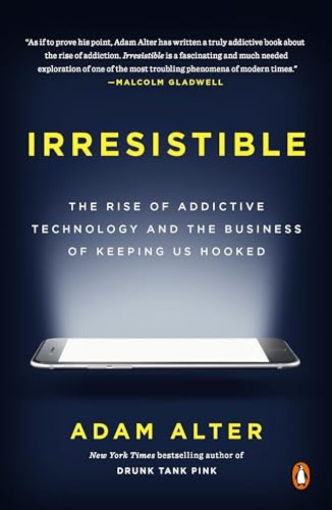 1714277599 41 O8ktTQKL Irresistible: The Rise of Addictive Technology and the Business of Keeping Us Hooked Edu Expertise Hub Business Technology