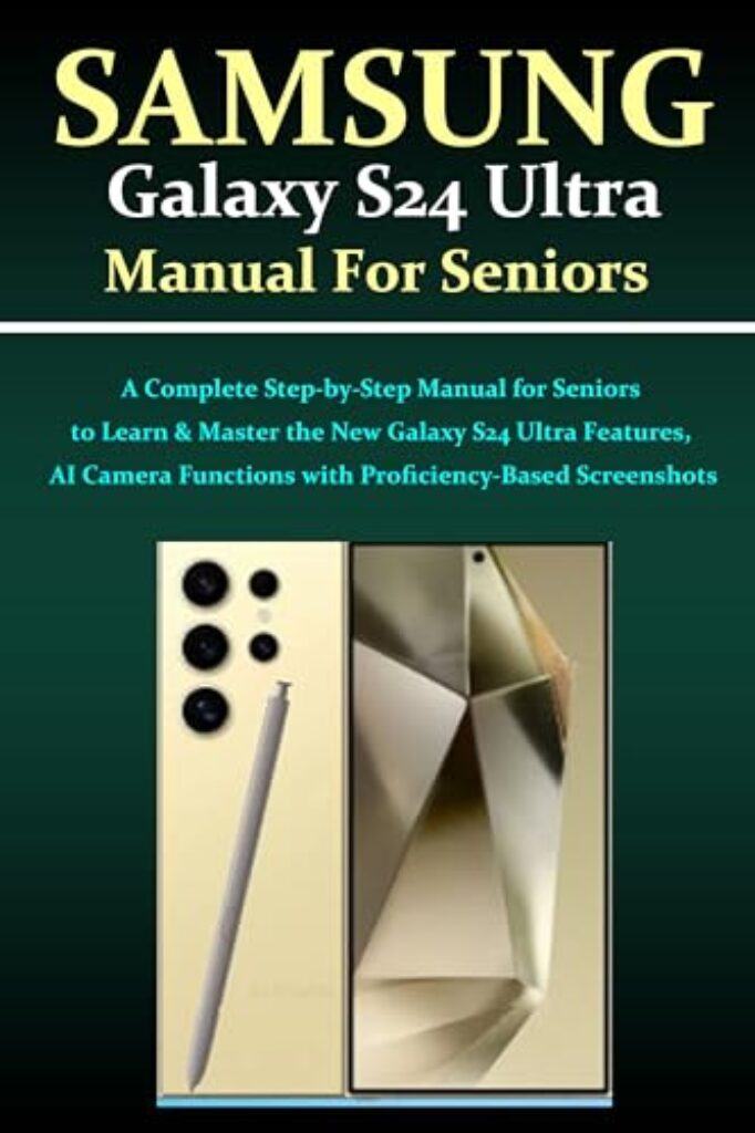 1714528946 41uJKlwPcwL Samsung Galaxy S24 Ultra User Manual for Seniors: A Complete Step-by-Step Manual for Seniors to Learn & Master the New Galaxy S24 Ultra Features, AI Camera ... with Proficiency-Based Screenshots Edu Expertise Hub Hardware & DIY