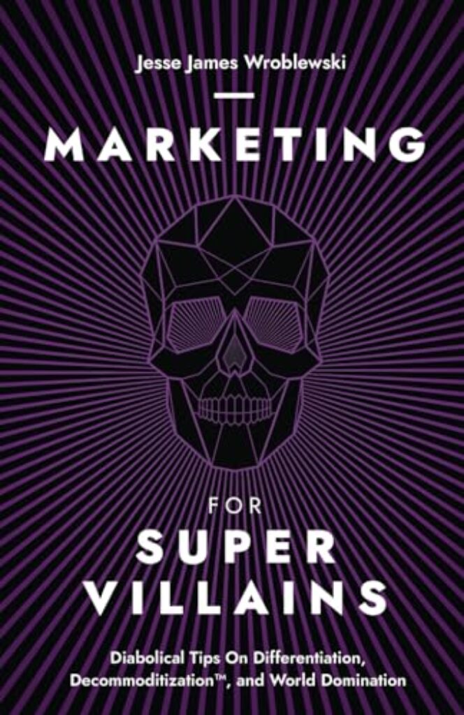 1714675206 51jhMN85yaL Marketing For SuperVillains: Diabolical Tips on Differentiation, Decommoditization and World Domination Edu Expertise Hub Web Marketing