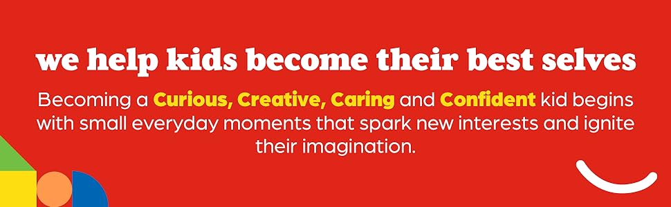 We help kids become their best selves, curious, creative, caring, and confident