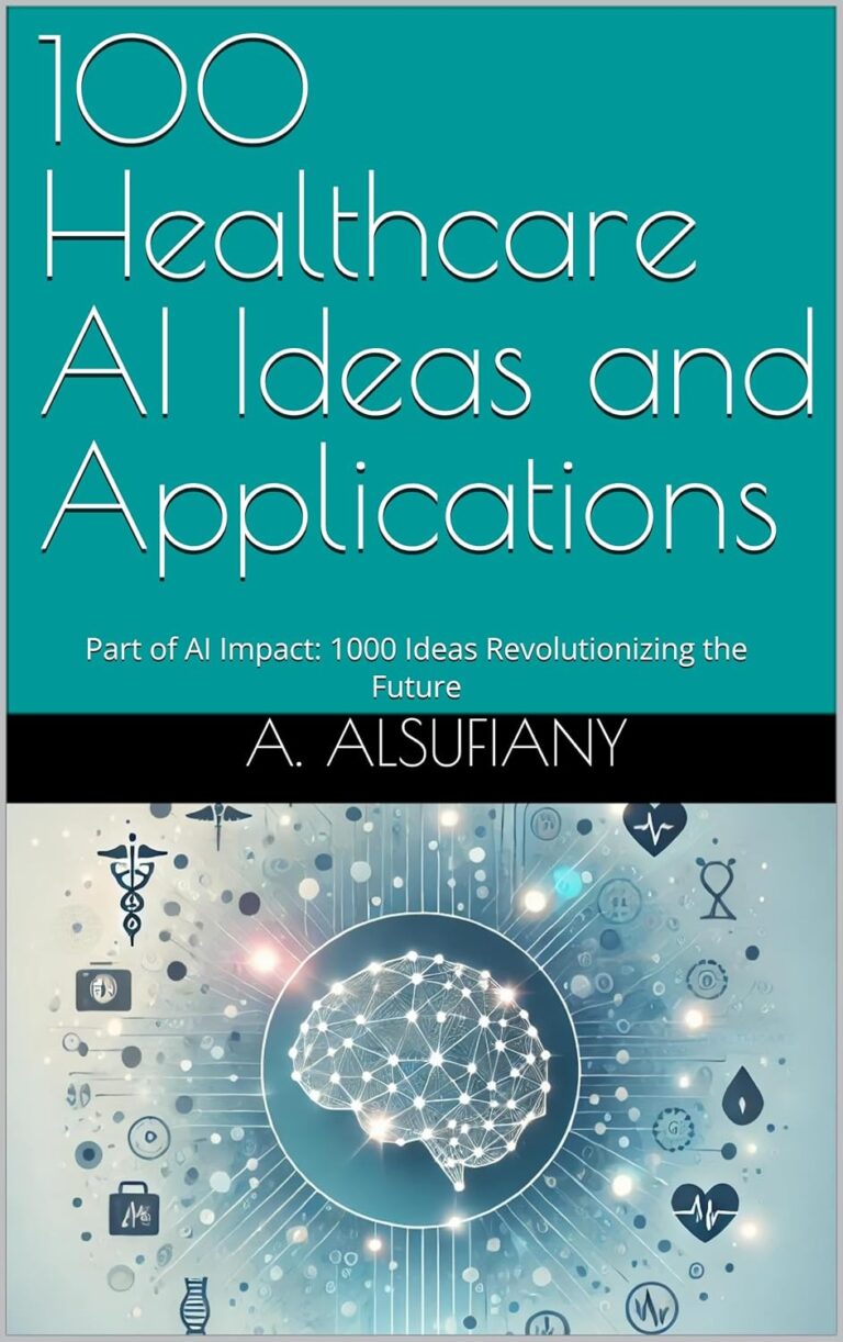 1724557669 81hiCz72qcL. SL1500 100 Healthcare AI Ideas and Applications: Part of AI Impact: 1000 Ideas Revolutionizing the Future Edu Expertise Hub ai in business