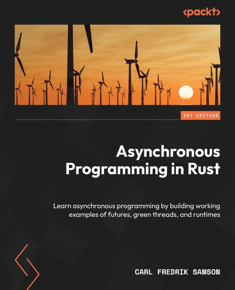 1726110306 61Jv6jIpbCL. SL1360 Asynchronous Programming in Rust: Learn asynchronous programming by building working examples of futures, green threads, and runtimes Edu Expertise Hub Programming