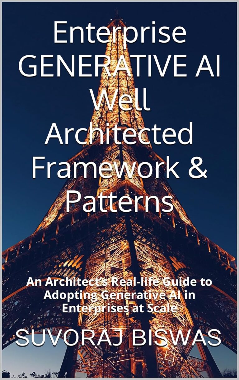 1727484561 91V7xPDv2fL. SL1500 Enterprise GENERATIVE AI Well Architected Framework & Patterns: An Architect’s Real-life Guide to Adopting Generative AI in Enterprises at Scale Edu Expertise Hub Generative AI