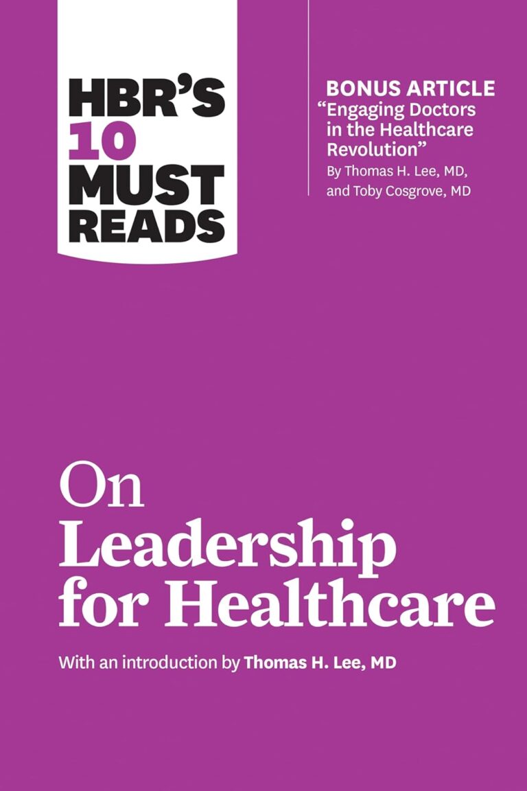 1727665159 61c8tvhr4rL. SL1500 HBR's 10 Must Reads on Leadership for Healthcare (with bonus article by Thomas H. Lee, MD, and Toby Cosgrove, MD) Edu Expertise Hub Management & Leadership