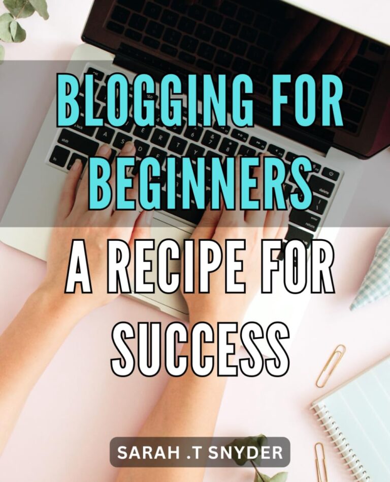 1727846438 61Y07xMf5hL. SL1233 Blogging for Beginners: A Recipe for Success: The Ultimate Guide to Starting and Monetizing Your Own Blog in Today's Digital World. Edu Expertise Hub Blogging & Blogs