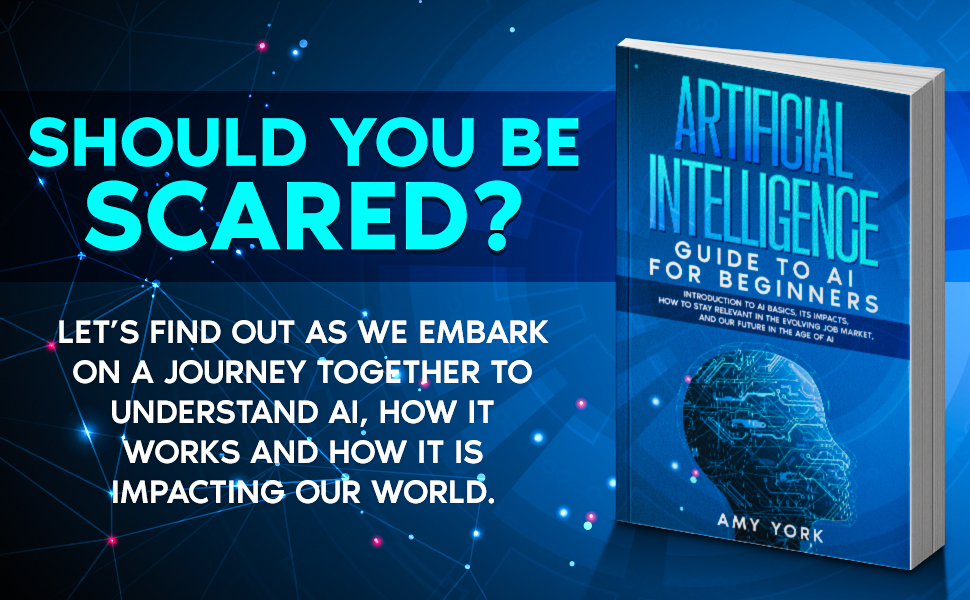 Should You Be Scared? Let's Find Out As We Embark On A Journey Together To Understand AI