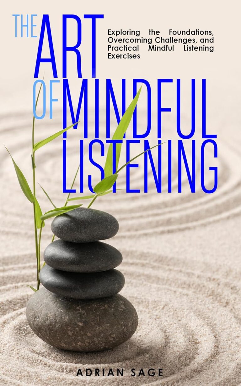 1730554991 81QyGd0YchL. SL1500 The Art of Mindful Listening: Exploring the Foundations, Overcoming Challenges, and Practical Mindful Listening Exercises Edu Expertise Hub Skills