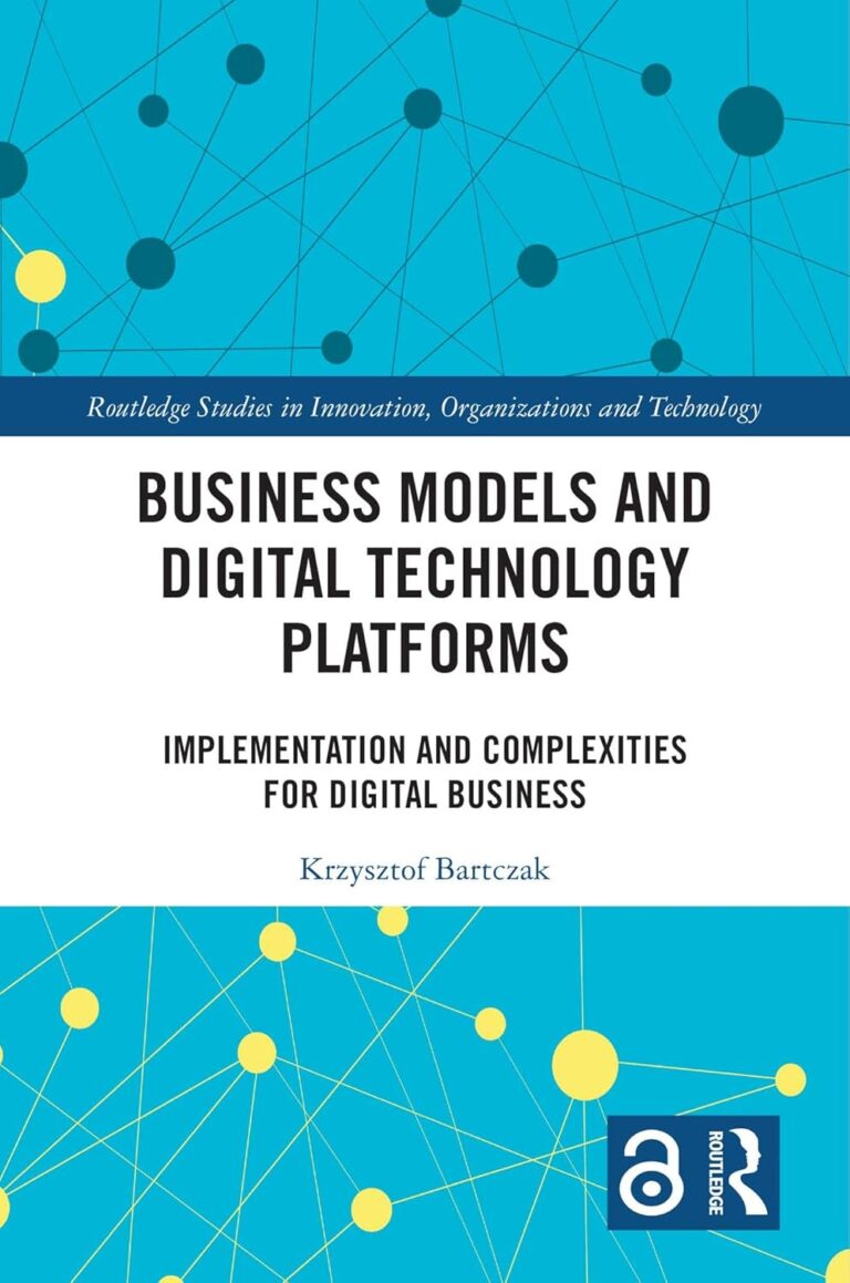 1731820153 71I7EVEFZkL. SL1500 Business Models and Digital Technology Platforms: Implementation and Complexities for Digital Business (Routledge Studies in Innovation, Organizations and Technology) Edu Expertise Hub Business Technology