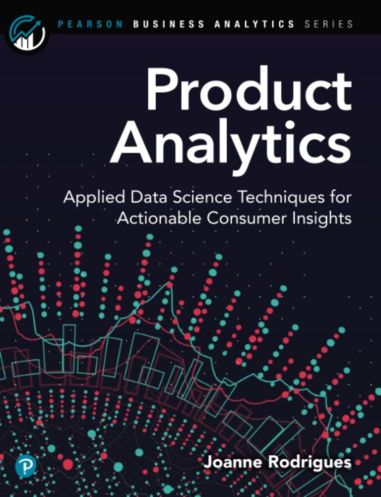 1732686086 61tqOVcHfOL. SL1302 Product Analytics: Applied Data Science Techniques for Actionable Consumer Insights (Pearson Business Analytics Series) Edu Expertise Hub data science