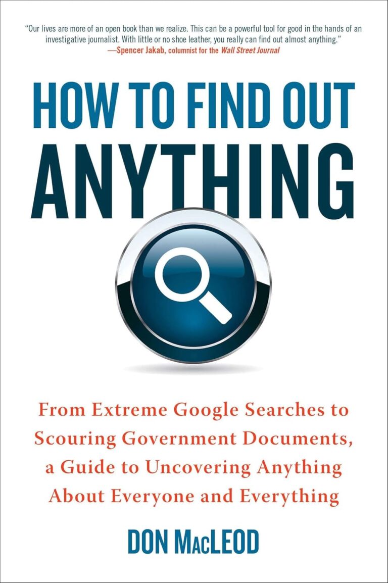 1733048346 81VWogFjnZL. SL1500 How to Find Out Anything: From Extreme Google Searches to Scouring Government Documents, a Guide to Uncovering Anything About Everyone and Everything Edu Expertise Hub Online Searching