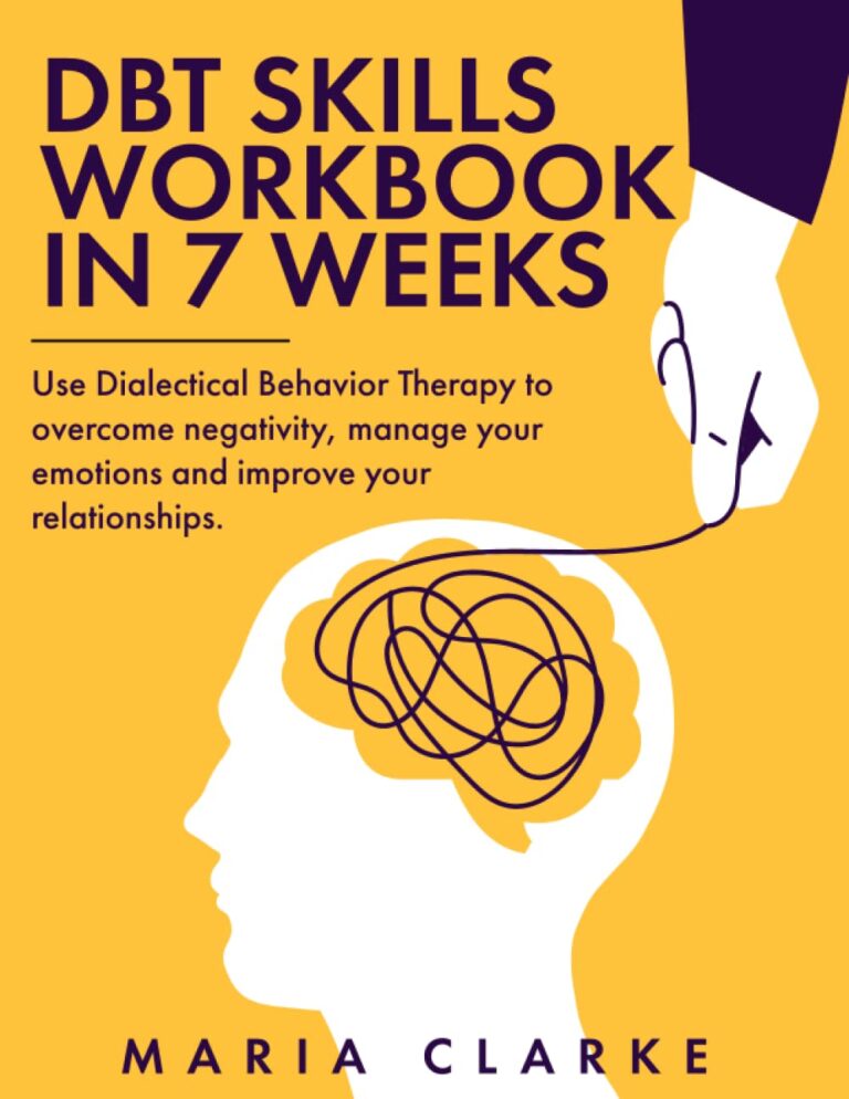 1733264830 6153A HwA5L. SL1294 DBT Skills Workbook in 7 Weeks: Use Dialectical Behavior Therapy to Overcome Negativity, Manage Your Emotions and Improve Your Relationships. (Cognitive Behavioral Therapy) Edu Expertise Hub Skills