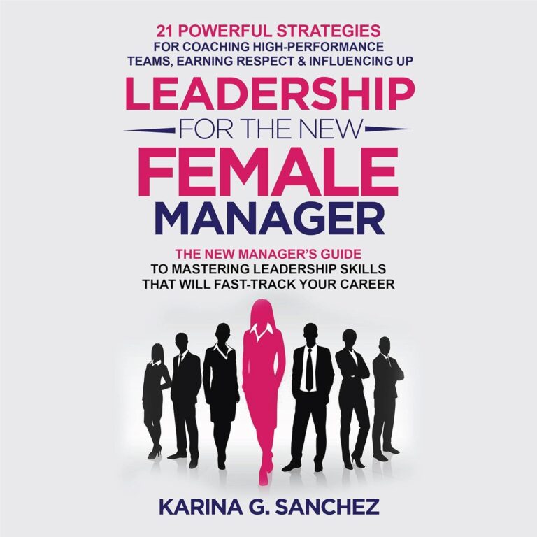 1733770467 71m3X1VwUHL. SL1500 Leadership for the New Female Manager: The New Manager's Guide to Mastering Leadership Skills: 21 Powerful Strategies for Coaching High-Performance Teams, Earning Respect & Influencing Up Edu Expertise Hub Management & Leadership