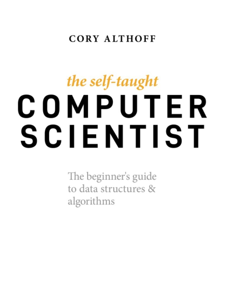 1734565065 51qeLcY29LL. SL1254 The Self-Taught Computer Scientist: The Beginner's Guide to Data Structures & Algorithms Edu Expertise Hub Computer science