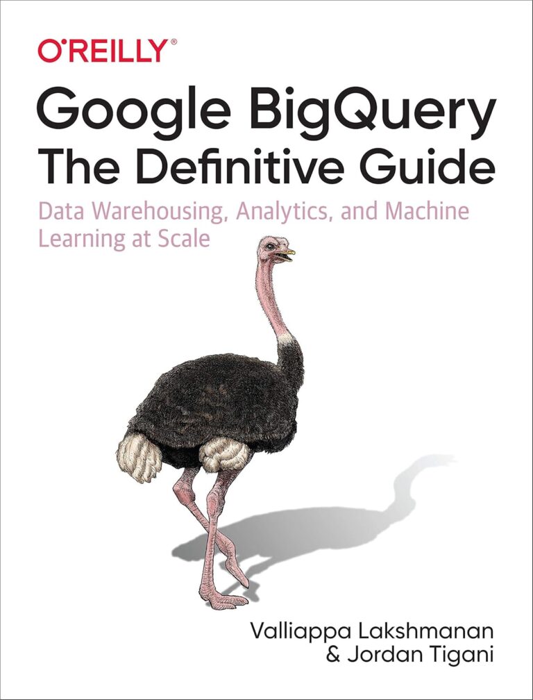 1735900601 81JPqa7JSWL. SL1500 Google BigQuery: The Definitive Guide: Data Warehousing, Analytics, and Machine Learning at Scale Edu Expertise Hub Databases & Big Data