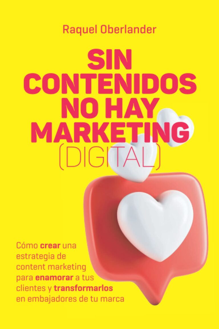 1736912452 61pGyasH07L. SL1500 Sin contenidos no hay Marketing (digital): Cómo crear una estrategia de content marketing para enamorar a tus clientes y transformarlos en embajadores de tu marca (Spanish Edition) Edu Expertise Hub digital marketing