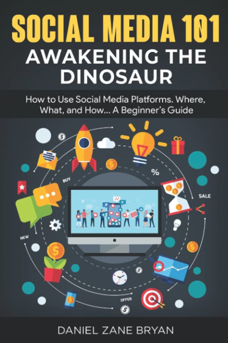 1737309450 61CGH35DYPS. SL1500 SOCIAL MEDIA 101: AWAKENING THE DINOSAUR: How to Use Social Media Platforms. Where, What, and How... A Beginner’s Guide Edu Expertise Hub Social Media for Business