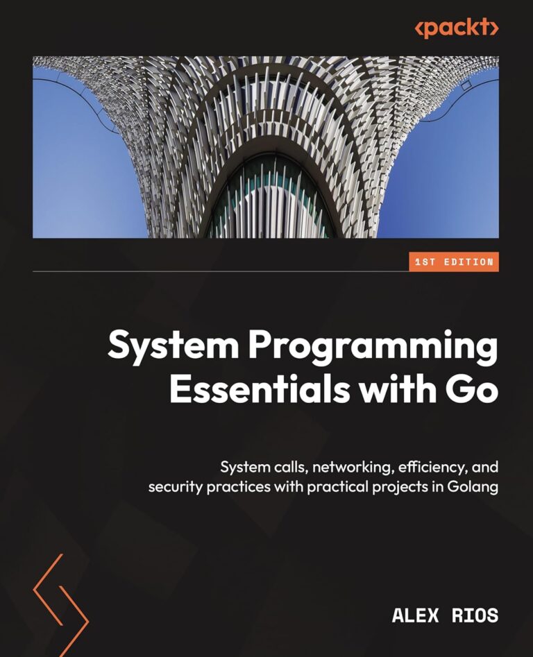 1738138858 81m6GtrEhzL. SL1500 System Programming Essentials with Go: System calls, networking, efficiency, and security practices with practical projects in Golang Edu Expertise Hub Programming