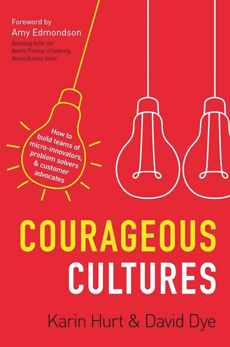 1738283392 71YjnfqYvyL. SL1500 Courageous Cultures: How to Build Teams of Micro-Innovators, Problem Solvers, and Customer Advocates Edu Expertise Hub Business Culture