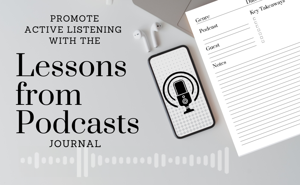 Promote active listening with the Lessons from Podcasts Journal