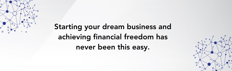 Starting your dream business and achieving financial freedom has never been this easy