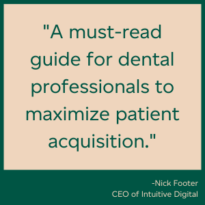 A must-read guide for dental professionals to maximize patient acquisition. Nick Footer