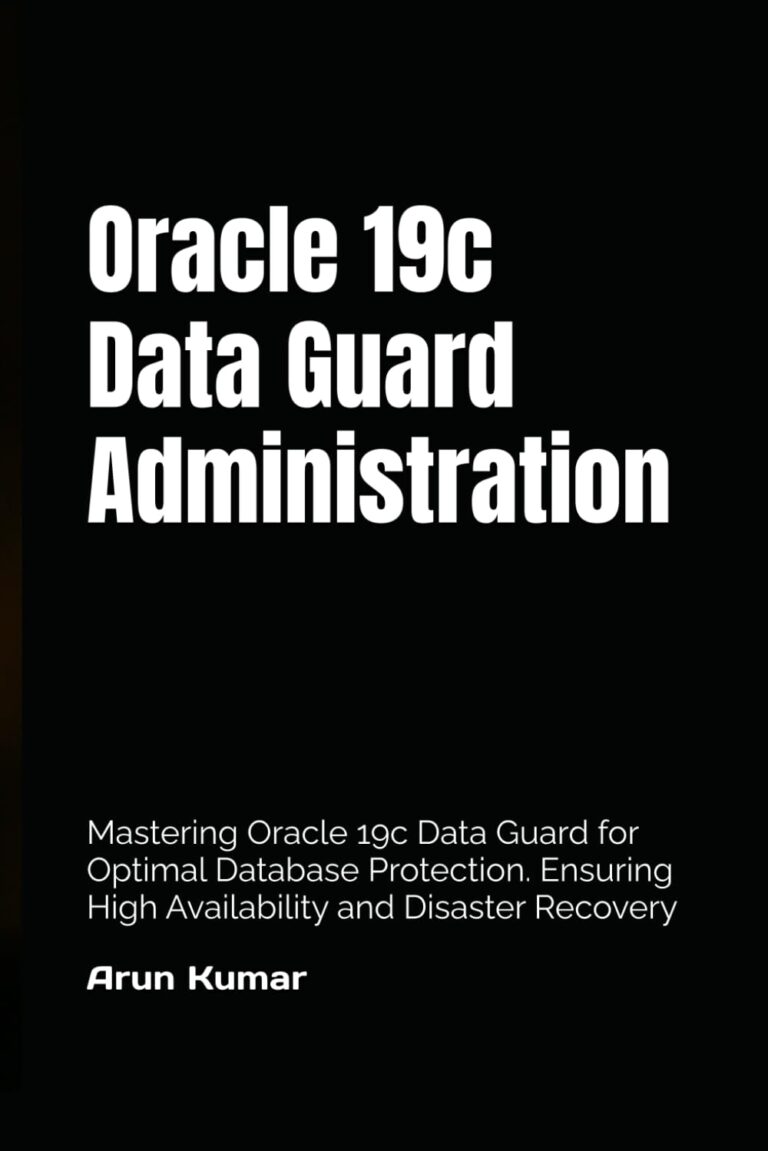 1745283390 51YLlW8e1dL. SL1499 Oracle 19c Data Guard Administration: Mastering Oracle 19c Data Guard for Optimal Database Protection. Ensuring High Availability and Disaster Recovery Edu Expertise Hub Databases & Big Data