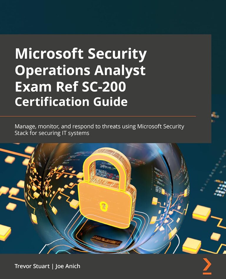 1747772639 81WXizuQa1L. SL1500 Microsoft Security Operations Analyst Exam Ref SC-200 Certification Guide: Manage, monitor, and respond to threats using Microsoft Security Stack for securing IT systems Edu Expertise Hub IT Certification
