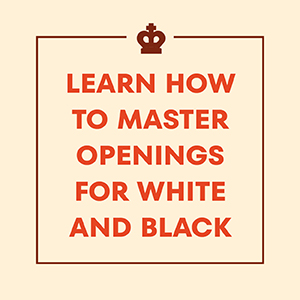 You’ll learn how to master openings for white and black pieces.