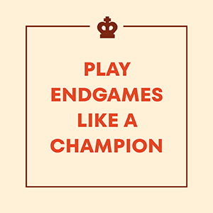 you’ll learn to play endgames like a champion.