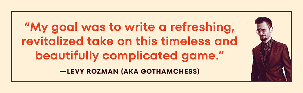 Levy Rozman says, “My goal was to write a revitalized take on this timeless game.” 