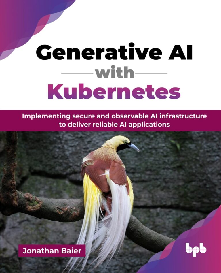 1751308267 61q8WjNE6KL. SL1233 Generative AI with Kubernetes: Implementing secure and observable AI infrastructure to deliver reliable AI applications (English Edition) Edu Expertise Hub Generative AI