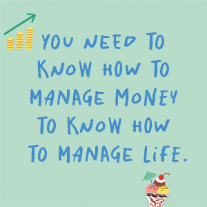 "You need to know how to manage money to know how to manage life."