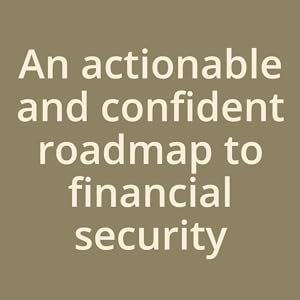 An actionable and confident roadmap to financial security
