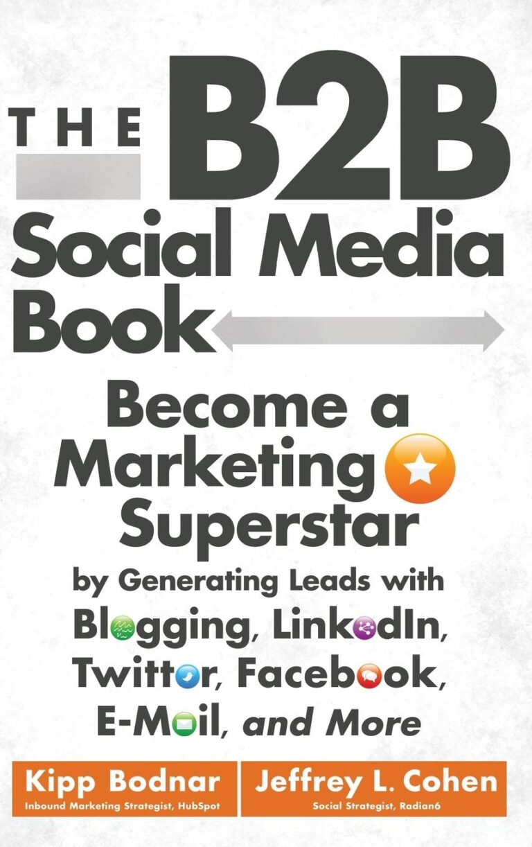 1755277622 61PSVA6WPuL. SL1360 The B2B Social Media Book: Become a Marketing Superstar by Generating Leads with Blogging, LinkedIn, Twitter, Facebook, Email, and More Edu Expertise Hub Social Media for Business