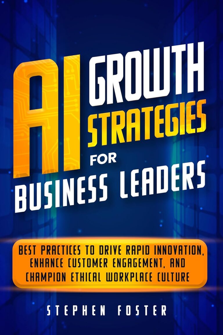 1755927059 81aJjMhqA5L. SL1500 AI Growth Strategies for Business Leaders: Best Practices to Drive Rapid Innovation, Enhance Customer Engagement, and Champion Ethical Workplace Culture Edu Expertise Hub Ai in Marketing