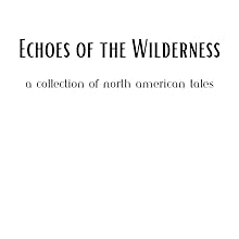 Echoes of the Wilderness: A Collection of North American Tales