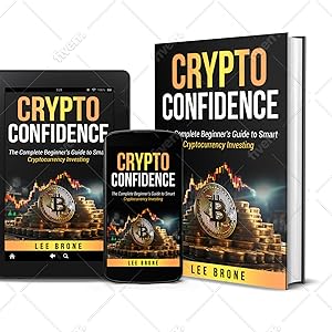 CRYPTO CONFIDENCE The Complete Beginner&#39;s Guide to Smart Cryptocurrency Investing