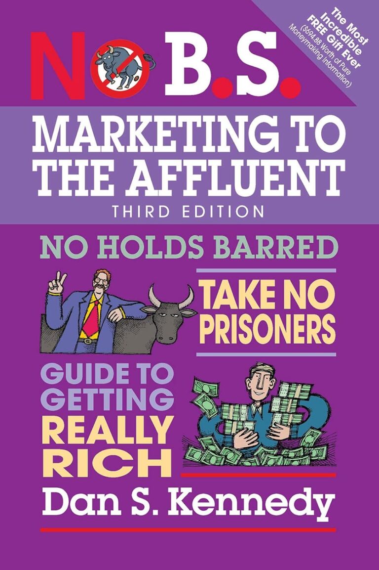 1759064286 71jTCKqsY7L. SL1500 No B.S. Marketing to the Affluent: No Holds Barred, Take No Prisoners, Guide to Getting Really Rich Edu Expertise Hub Marketing & Sales