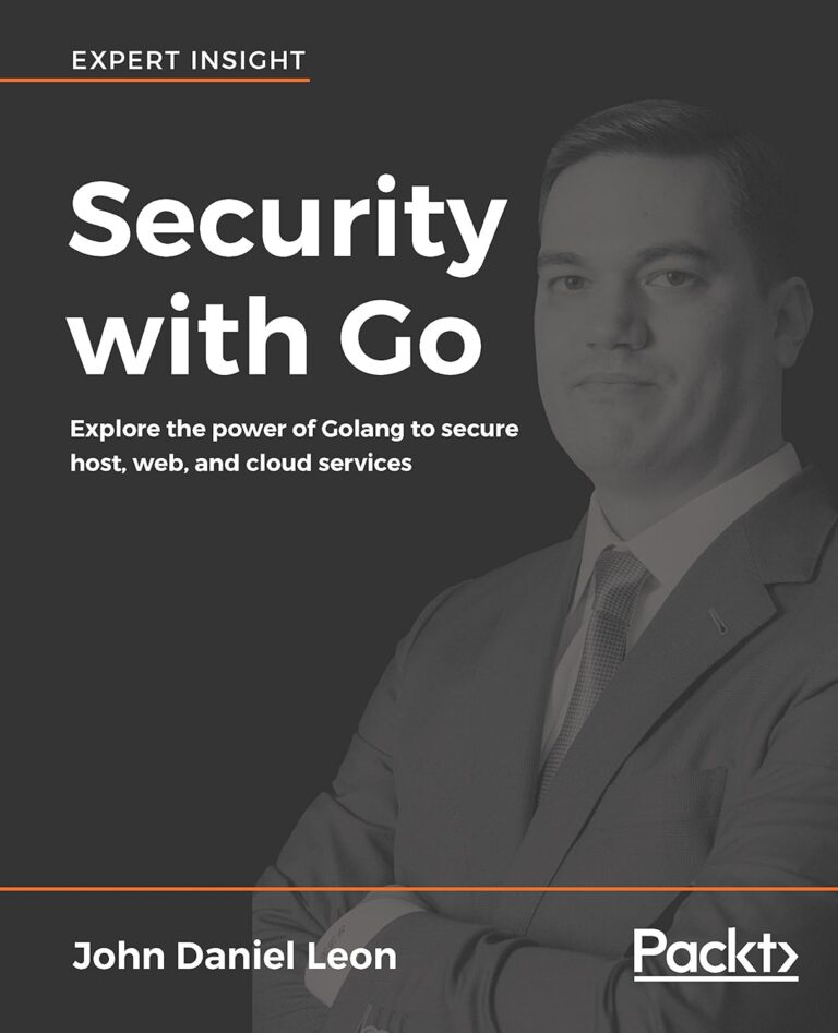 Security with Go: Explore the power of Golang to secure host, web, and cloud services 1759280411 81VyZhdvFKL. SL1500 Security with Go: Explore the power of Golang to secure host, web, and cloud services Edu Expertise Hub Security & Encryption