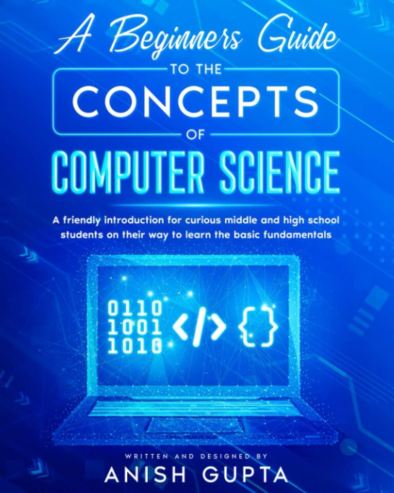 1759460694 717UlZQkDhL. SL1250 A Beginners Guide to the Concepts of Computer Science: a friendly introduction for curious middle and high school students on their way to learn the basic fundamentals Edu Expertise Hub Computer science