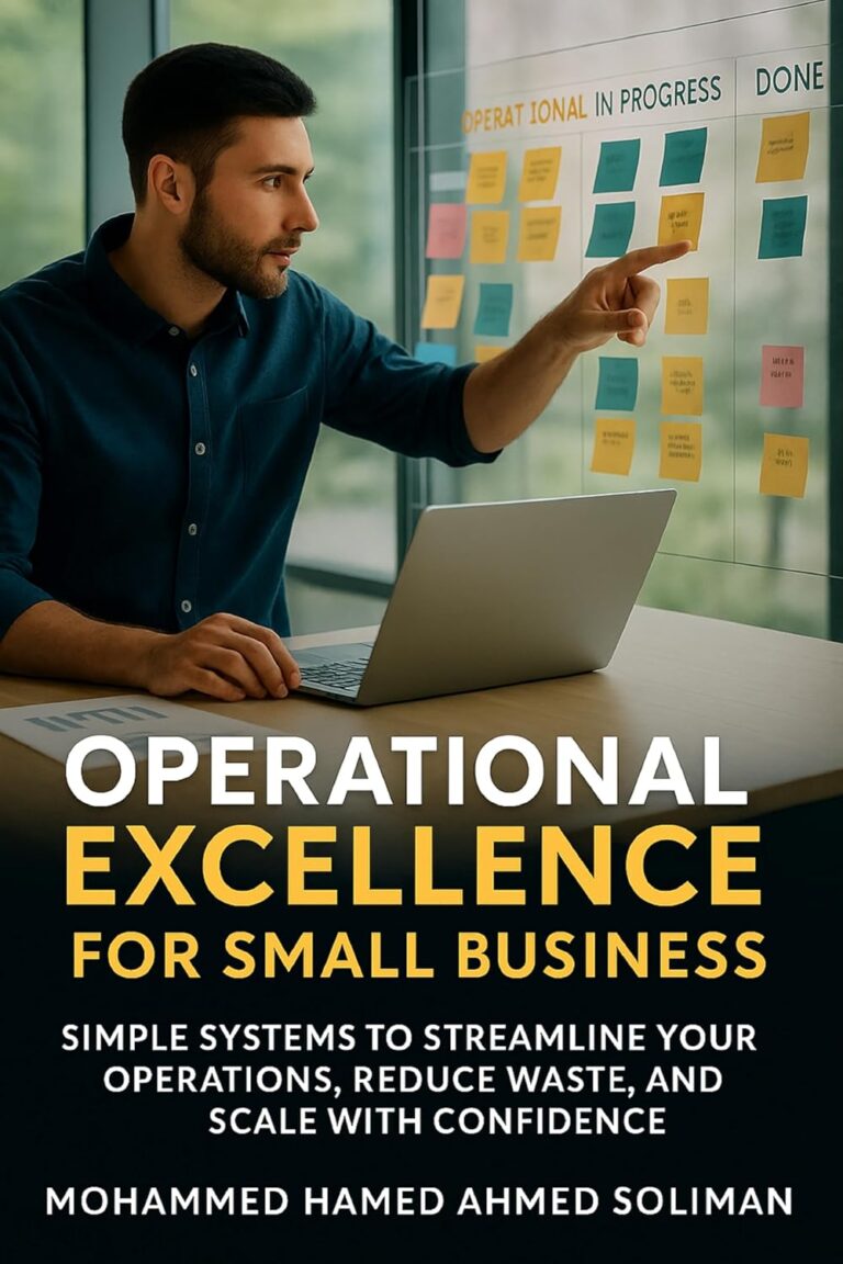 Operational Excellence for Small Business: Simple Systems to Streamline Your Operations, Reduce Waste, and Scale with Confidence 1759893785 81llg4VgDML. SL1500 Operational Excellence for Small Business: Simple Systems to Streamline Your Operations, Reduce Waste, and Scale with Confidence Edu Expertise Hub Small Business & Entrepreneurship