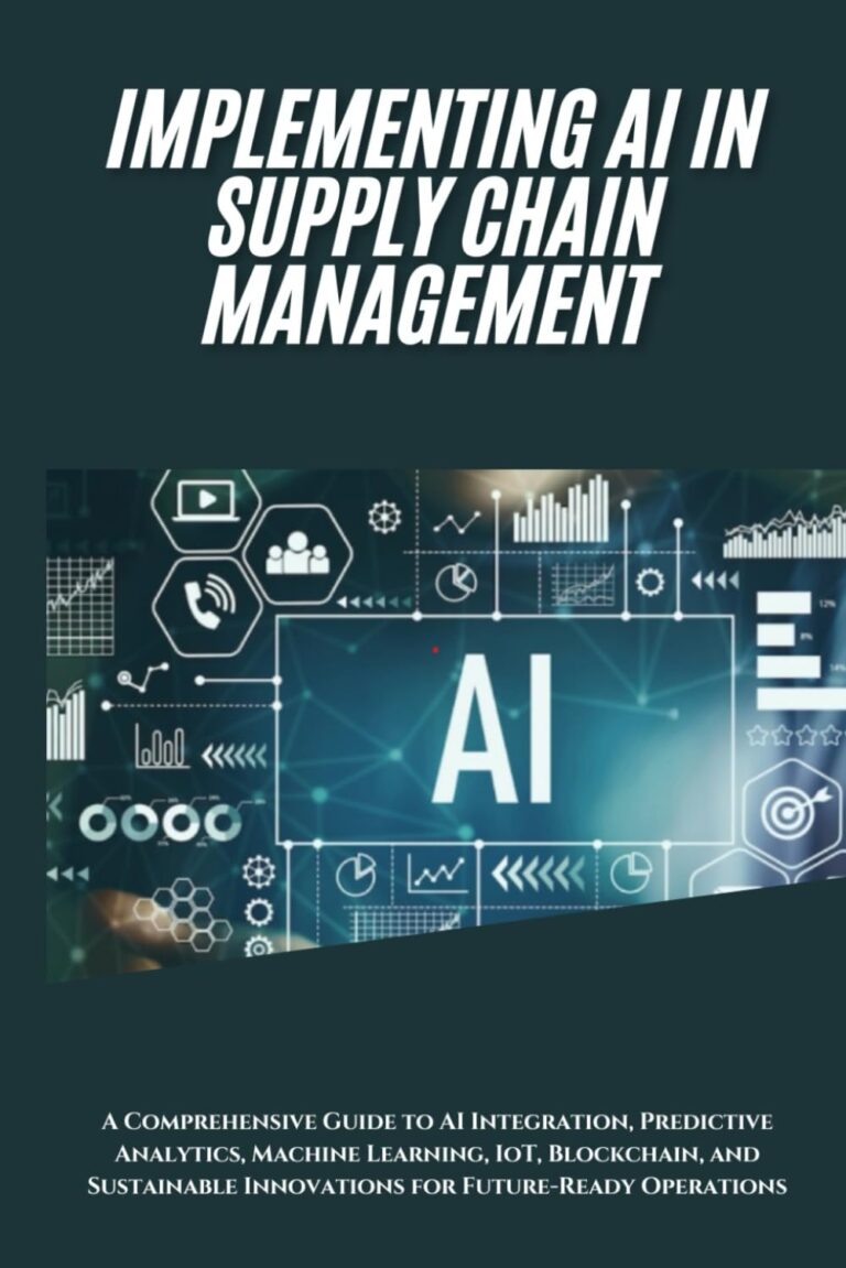1761228715 61PcmCiCjKL. SL1499 AI Implementation in Supply Chain Management: A Comprehensive Guide to AI Integration, Predictive Analytics, Machine Learning, IoT, Blockchain, and Sustainable Innovations for Future-Ready Operations Edu Expertise Hub ai in business