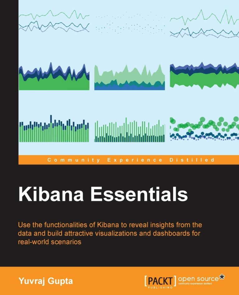 Kibana Essentials: Use the functionalities of Kibana to reveal insights from the data and build attractive visualizations and dashboards for real-world scenarios 1761409327 61ld2ph1EPL. SL1360 Kibana Essentials: Use the functionalities of Kibana to reveal insights from the data and build attractive visualizations and dashboards for real-world scenarios Edu Expertise Hub Web Browsers
