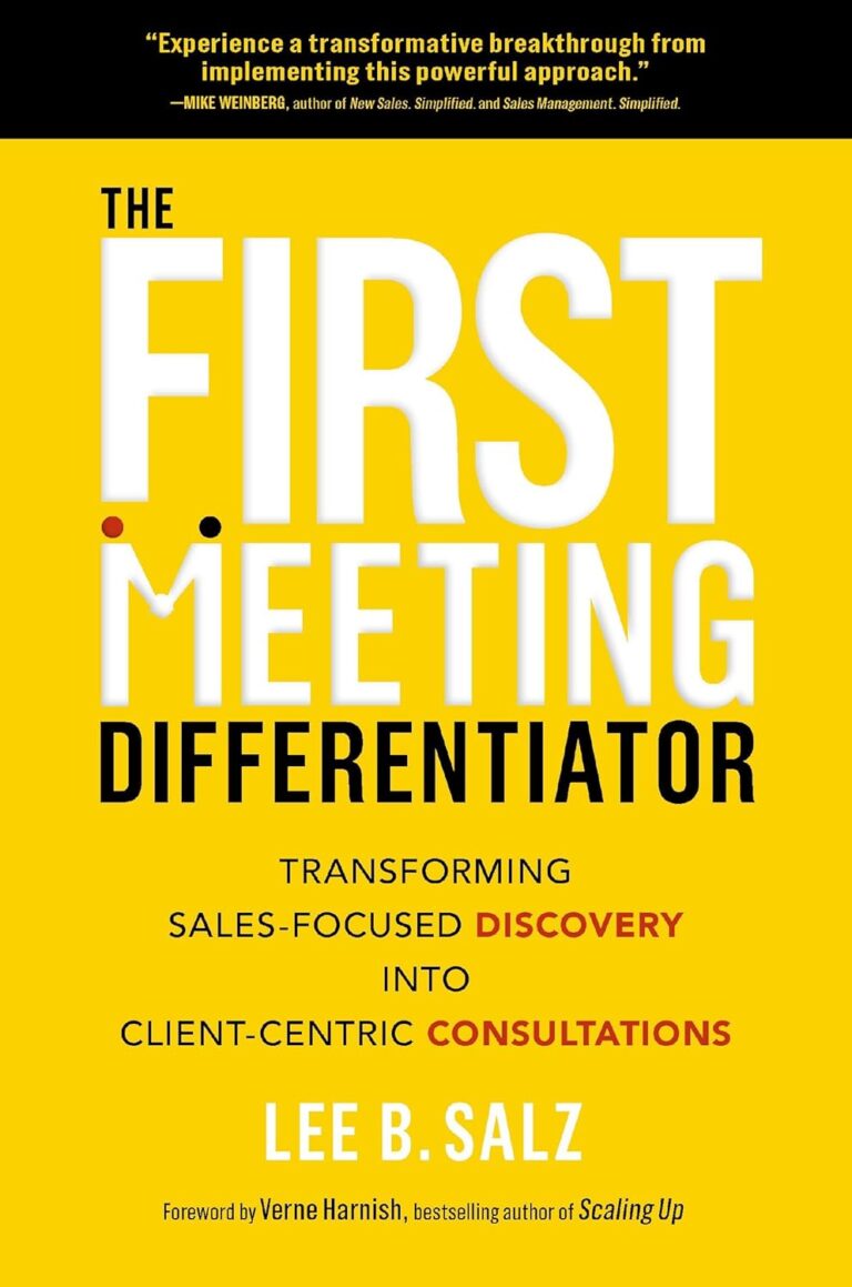 The First Meeting Differentiator: Transforming Sales-Focused Discovery into Client-Centric Consultations 1761625629 71hYAl bWvL. SL1500 The First Meeting Differentiator: Transforming Sales-Focused Discovery into Client-Centric Consultations Edu Expertise Hub Marketing & Sales
