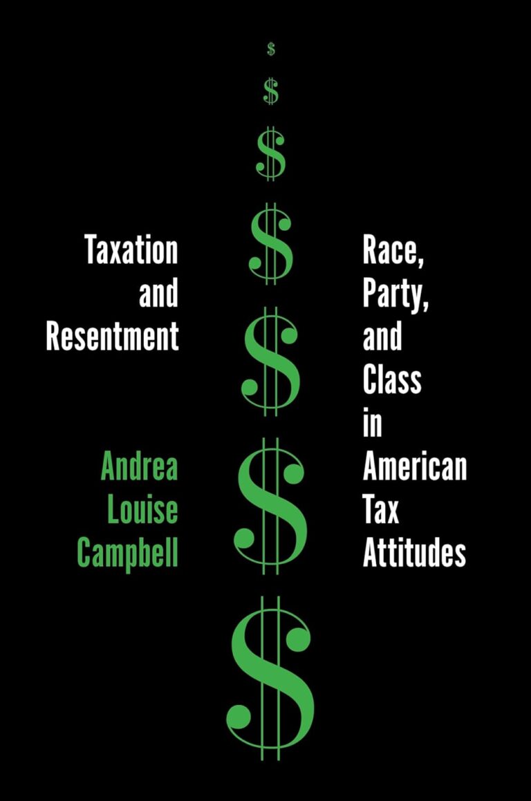 Taxation and Resentment: Race, Party, and Class in American Tax Attitudes (Princeton Studies in American Politics) 1761842084 61pS86LMWoL. SL1500 Taxation and Resentment: Race, Party, and Class in American Tax Attitudes (Princeton Studies in American Politics) Edu Expertise Hub Taxation