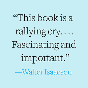 Walter Isaacson calls it “Fascinating and important.”