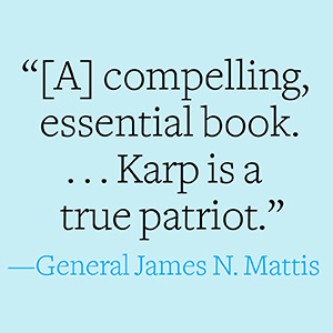 General James N. Mattis says, “Karp is a true patriot.”